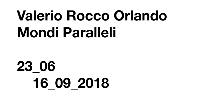 Valerio Rocco Orlando. Mondi Paralleli