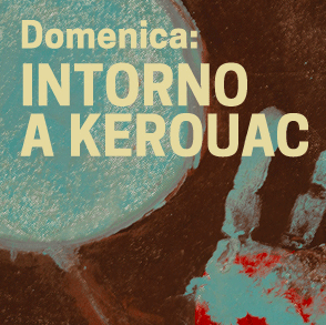 DOMENICA: INTORNO A KEROUAC