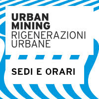 URBAN MINING / RIGENERAZIONI URBANE - Orari e Sedi