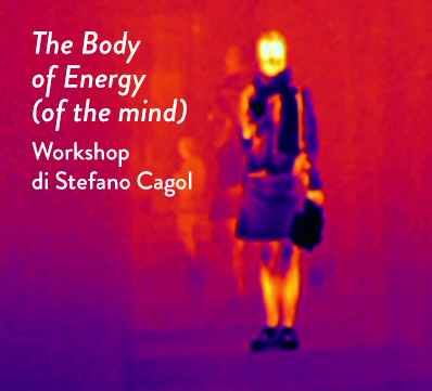 The Body of Energy (of the mind). Workshop di Stefano Cagol